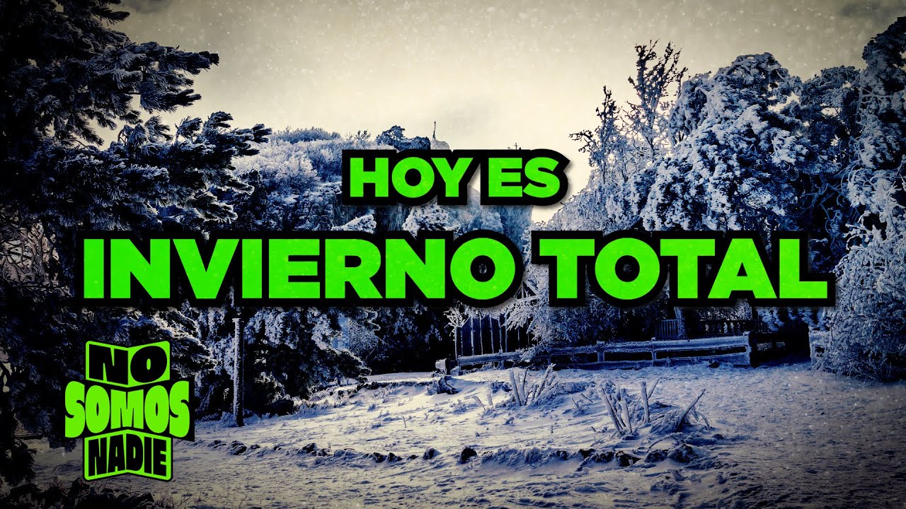 HOY ES INVIERNO TOTAL En No Somos Nadie | 89
