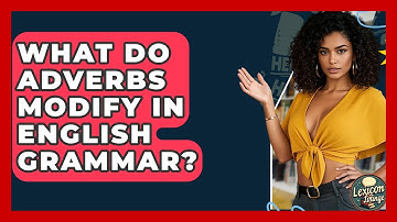 What Do Adverbs Modify In English Grammar? - Lexicon Lounge