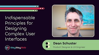 Indispensable Principles for Designing Complex User Interfaces by Dean Schuster