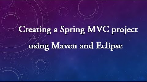 Creating a Spring MVC project using Maven and Eclipse
