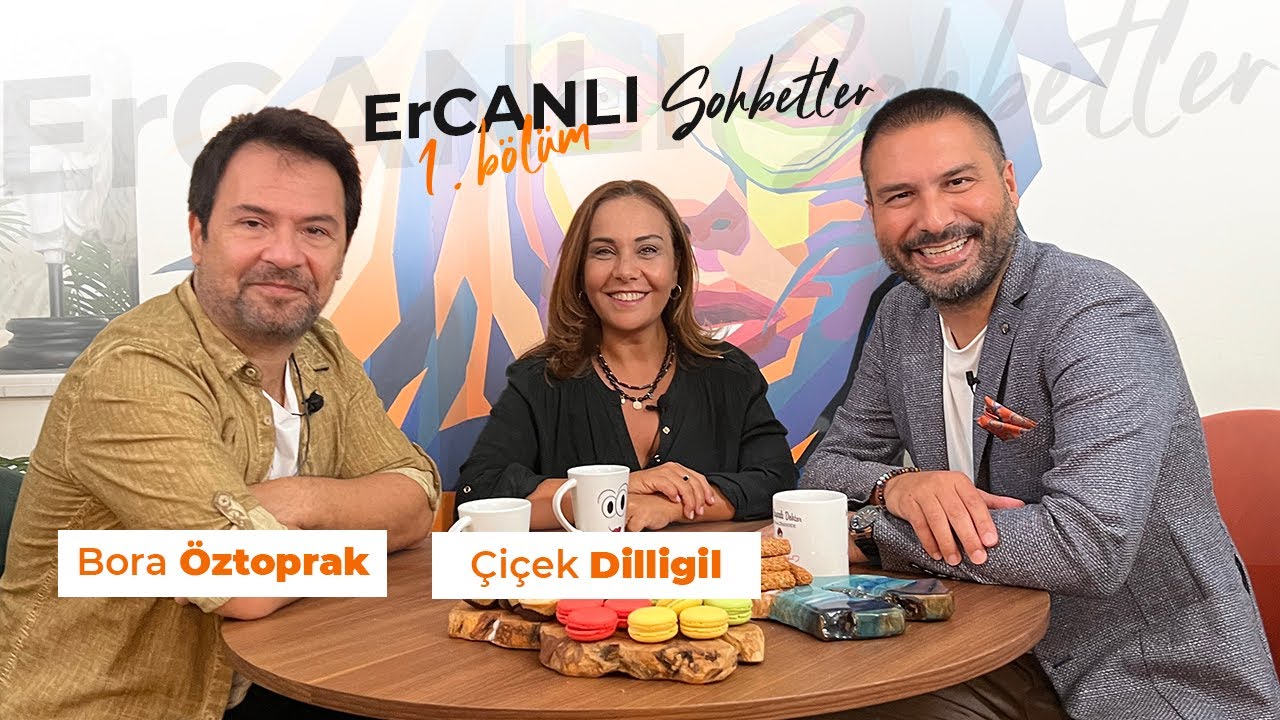 ErCANLI Sohbetler 1. Bölüm | Bora Öztoprak, Çiçek Dilligil