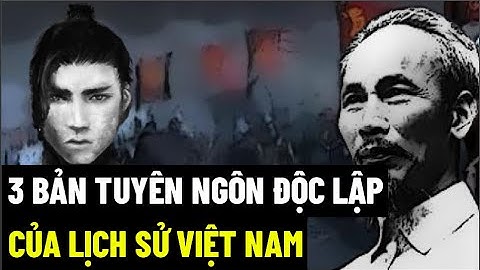 3 Bản Tuyên Ngôn Độc Lập Của Lịch Sử Việt Nam