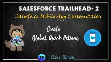 Create Global Quick Actions | Salesforce Mobile App Customization | Techno Fiction