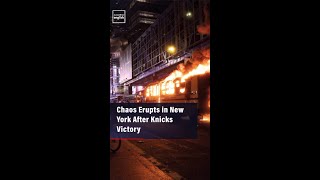 Chaos Erupts in New York After Knicks Victory