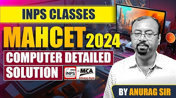 MAHCET 2024 Computers Detailed  Solution   INPS Classes   By Anurag Sir