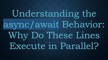 Understanding the async/await Behavior: Why Do These Lines Execute in Parallel?