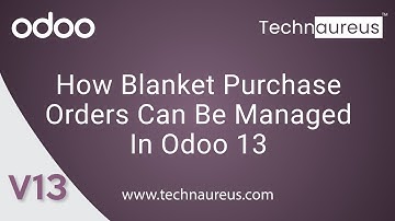 Blanket Purchase Orders In Odoo 13 | Odoo 13 Purchase Order