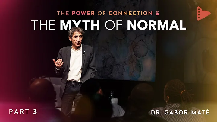 Part 3: Dr. Gabor Maté | The Power of Connection & The Myth of Normal