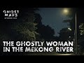 The ghostly woman in the mekong river  ghost maps  true southeast asian horror stories 102