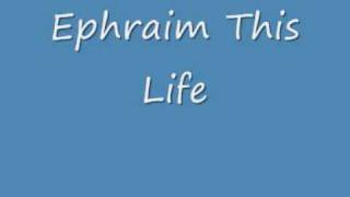 Ephraim This Life