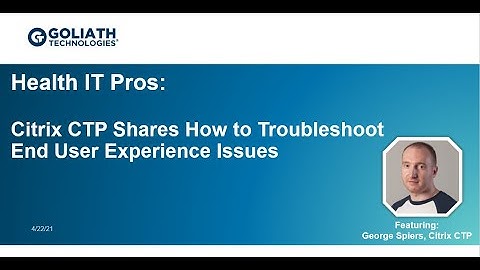 Citrix CTP Shares How to Troubleshoot End User Experience Issues