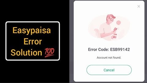 Easypaisa Error Code ESB99142 Solution