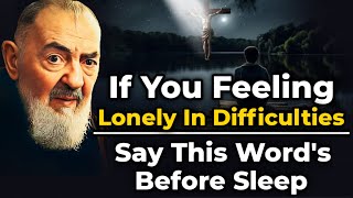 Say These Words Before Sleep When Feeling Lonely In Difficulties | Padre Pio screenshot 3