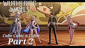 Cube, Cubic n Cubie Event Story Part 2 | Wuthering Waves 2.3 Event Walkthrough.