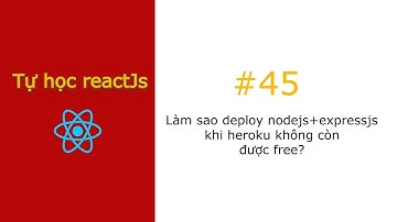 [#45] Làm sao deploy nodejs + expressjs khi heroku hết free? | Tự học reactjs - Clone zingmp3