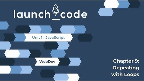 Unit 1 (JS) Lecture — Chapter 9 (Loops)