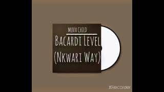 Muva Child  Bacardi Level nkwari Way