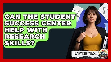 Can The Student Success Center Help With Research Skills? - Ultimate Study Hacks
