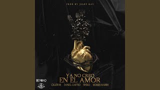 Ya No Creo en el Amor (feat. Daniel Castro, Sheko & Moises Marsh)