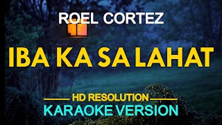 IBA KA SA LAHAT - Roel Cortez (KARAOKE Version)