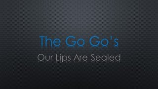 The Go Gos Our Lips Are Sealed S