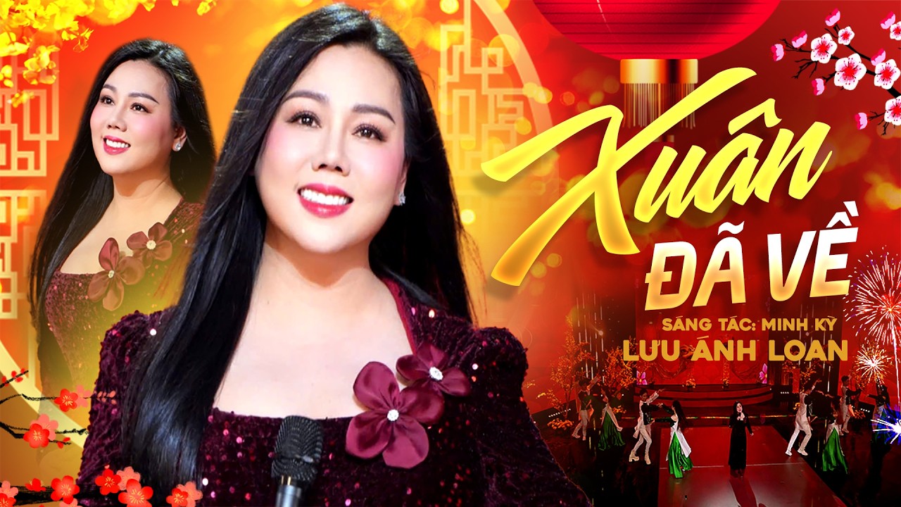 Xuân Đã Về - Lưu Ánh Loan | MV Official - Nhạc Tết 2026 Mới Nhất, Nhạc Xuân Bính Ngọ