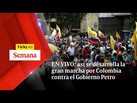 EN VIVO: así se desarrolla la GRAN MARCHA por Colombia contra el Gobierno Petro | Vicky en Semana