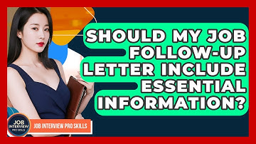 Should My Job Follow-up Letter Include Essential Information? - Job Interview Pro Skills