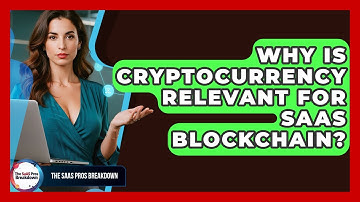 Why Is Cryptocurrency Relevant For SaaS Blockchain? - The SaaS Pros Breakdown