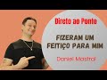 Daniel Mastral - Direto ao Ponto: &quot;Fizeram um feitiço para mim&quot;