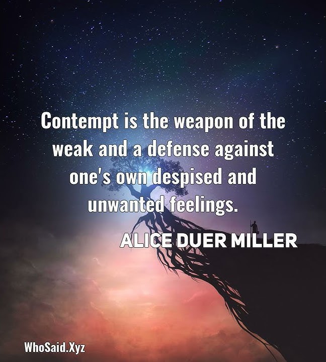 Alice Duer Miller: Contempt is the weapon of the weak and a defense agains ......