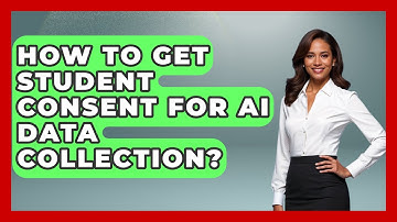 How To Get Student Consent For AI Data Collection? - Safe AI for The Classroom