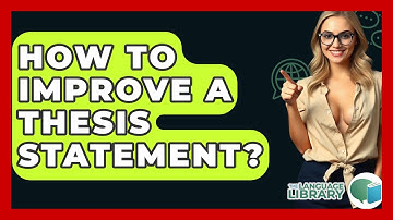 How To Improve A Thesis Statement? - The Language Library