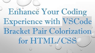 Enhance Your Coding Experience with VSCode Bracket Pair Colorization for HTML/CSS