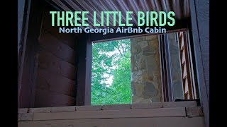 AirBnB Tour - Three Little Birds Cabin - North Georgia