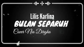 BULAN SEPARUH - COVER NIA DIRGHA ( LIRIK LAGU ) #Lilis Karlina