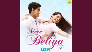 Mere Beliye Ve (LoFi Remix)
