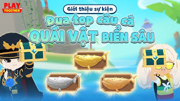 PLAY TOGETHER VNG | GIỚI THIỆU ĐUA TOP CÂU CÁ QUÁI VẬT BIỂN SÂU MỚI