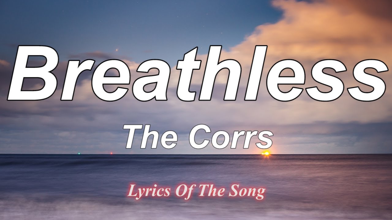 Breathless The Corrs (Lyrics) YouTube Breathless The Corrs (Lyrics) YouTube