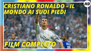 Cristiano Ronaldo - Il mondo ai suoi piedi | Documentario | Sportivo | HD |Film completo in italiano