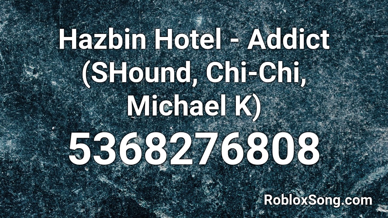 Hazbin Hotel Addict Shound Chi Chi Michael K Roblox Id Roblox Music Code Youtube - lobby music roblox id