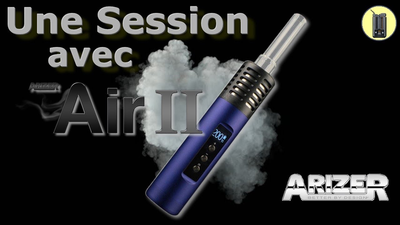 ARIZER, Une Session (complète) Avec Le Vaporisateur Arizer Air 2 +Test Vapeur, Avis Fr