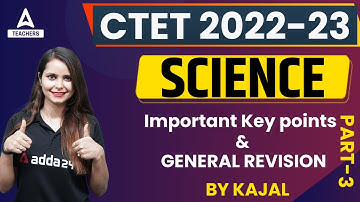 CTET 2022 | CTET Science | Important Key Points & GENERAL REVISION Part 3 | By Kajal Chaudhary