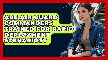 Are Air Guard Commanders Trained for Rapid Deployment Scenarios? - Air Guard Commanders