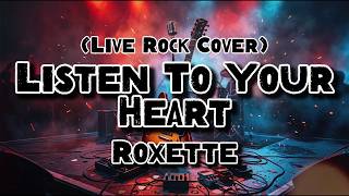 Listen To Your Heart  Roxette rock Cover