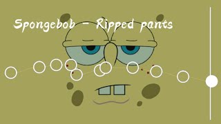 SPONGEBOB -Ripped pants (eclat cover) // Capcut audio edit