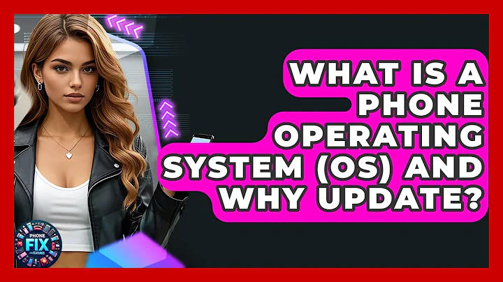 What Is A Phone Operating System (OS) And Why Update? - Phone Fix and Features