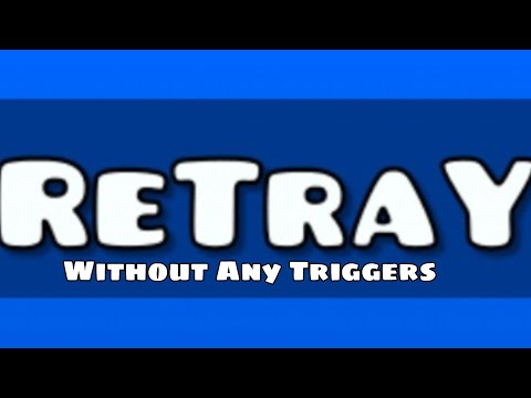 Playing ReTray But Without Any Triggers (Geometry Dash)