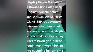 AĞDAŞDA Uşaq həkimi Vüsalə,Şəhid anası olmursan nə olursan ol,mənə maraqlı deyilsən.Ananın ürəkdağ..