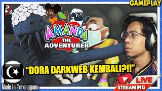 *SERAM!* DORA DARKWEB RETURN! ||🔴 Amanda The Adventurer ALL ENDINGS (Malaysia) #HorrorLivestream